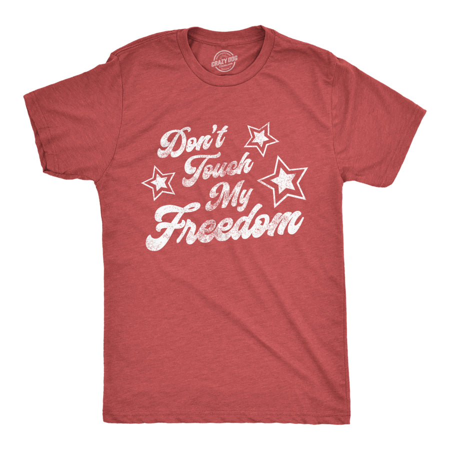 Mens Dont Touch My Freedom Tshirt Funny 4th of July USA Merica Novelty Party Tee Image 1