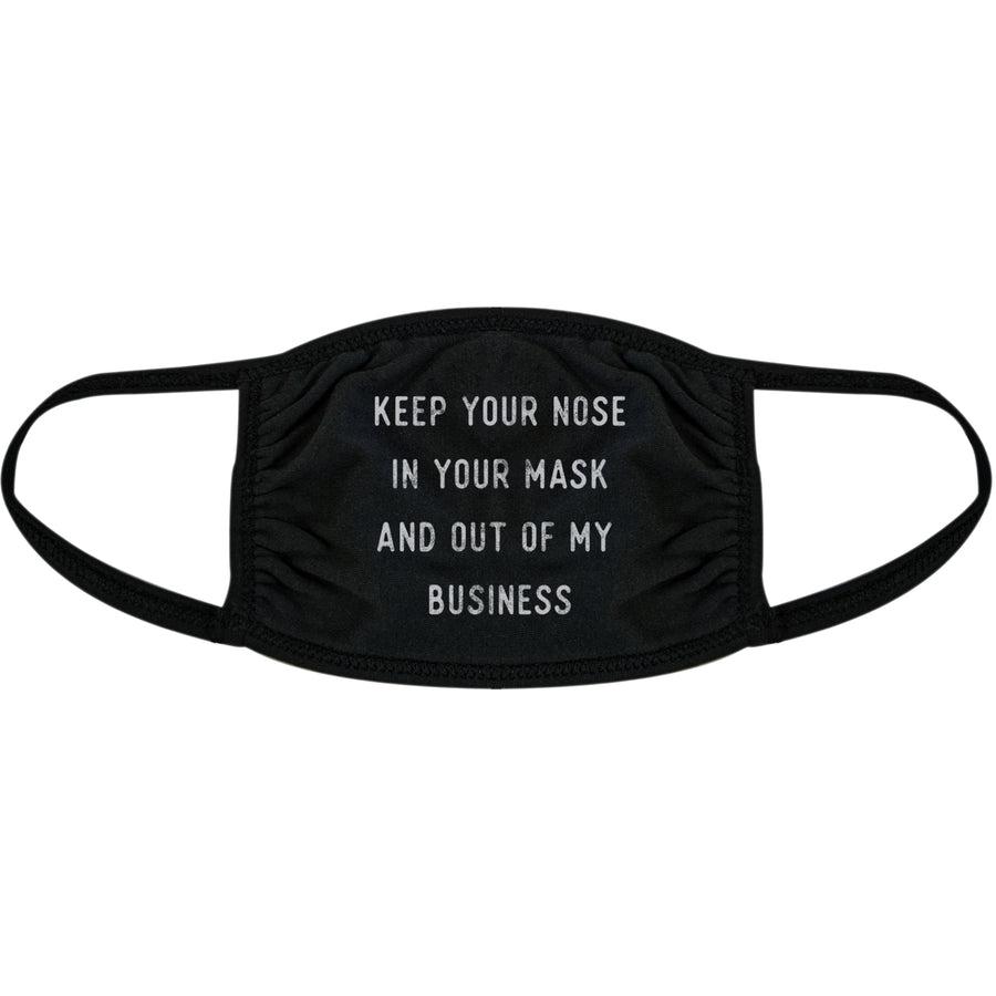 Keep Your Nose In Your Mask And Out Of My Business Face Mask Funny Sarcastic Nose And Mouth Covering Image 1