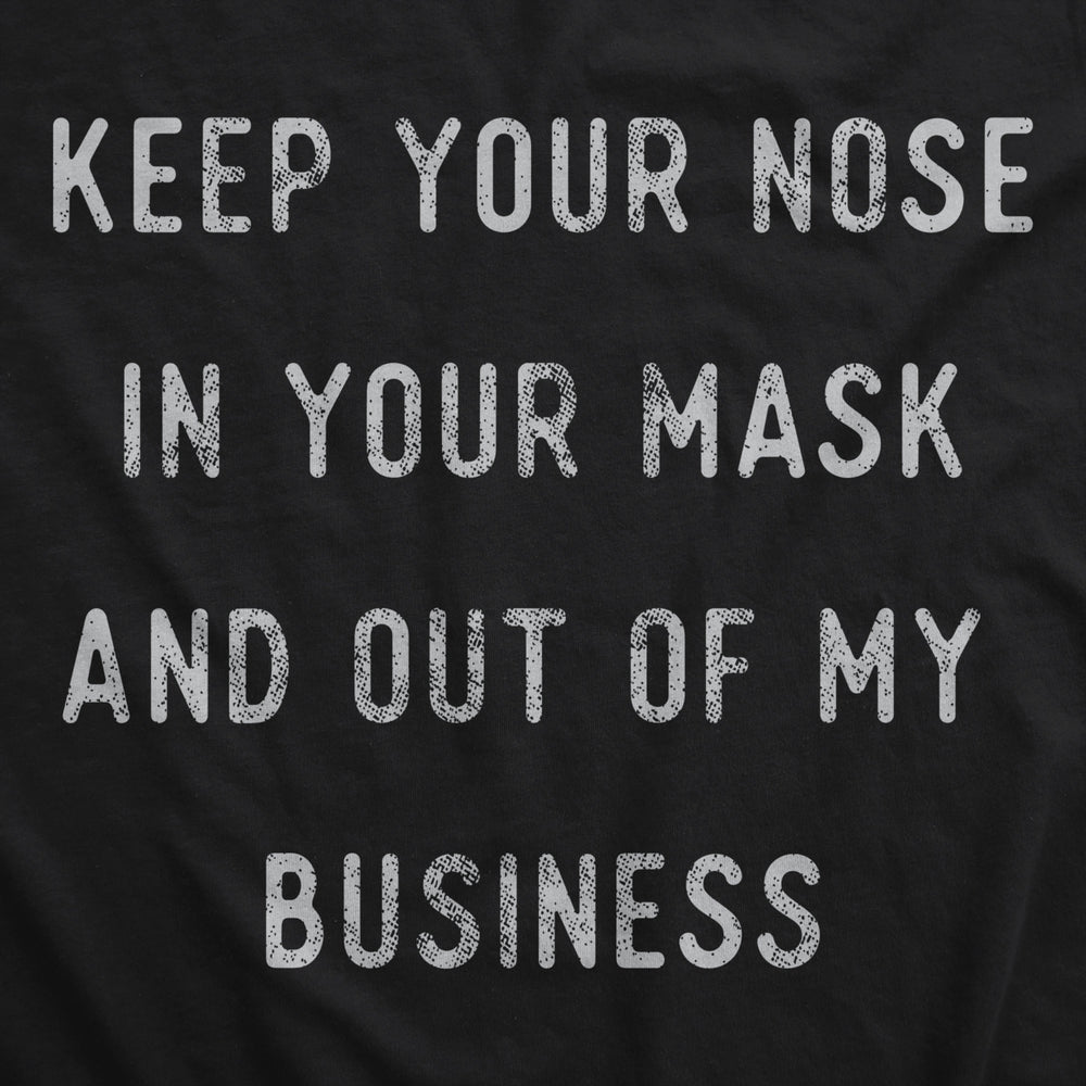 Keep Your Nose In Your Mask And Out Of My Business Face Mask Funny Sarcastic Nose And Mouth Covering Image 2