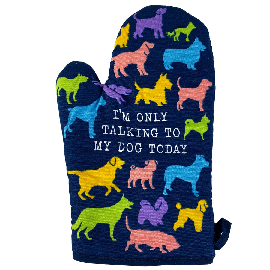 Im Only Talking To My Dog Today Oven Mitt Funny Pet Puppy Animal Lover Graphic Kitchen Glove Image 1