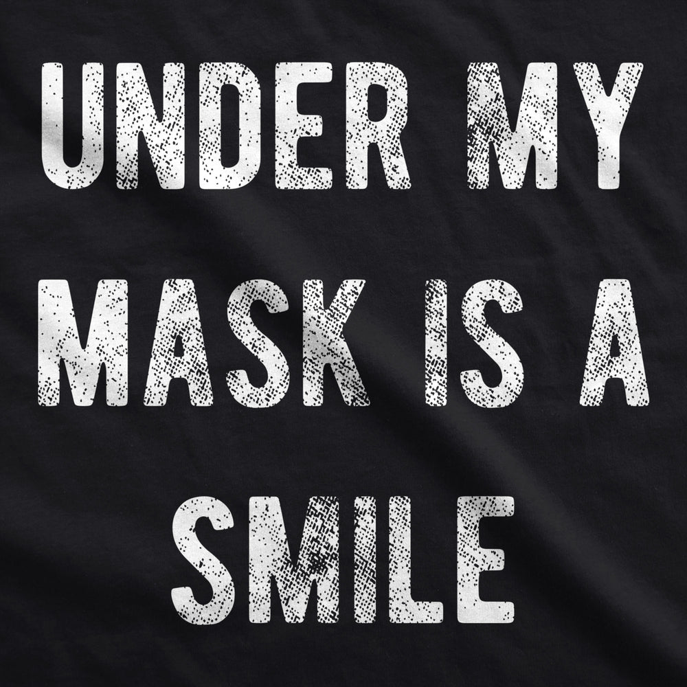 Under My Mask Is A Smile Face Mask Funny Happiness Positive Graphic Nose And Mouth Covering Image 2