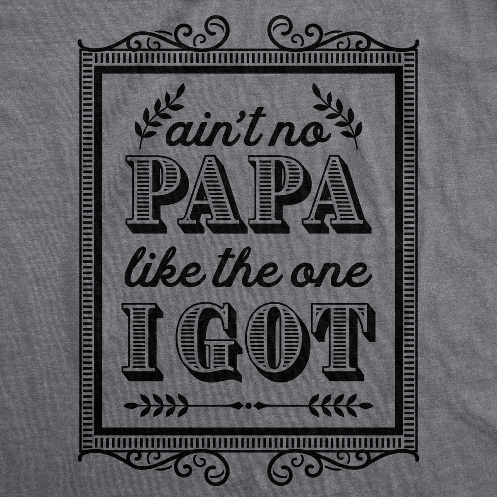 Creeper Aint No Papa Like The One I Got Baby T shirt Funny Fathers Day Newborn Image 2