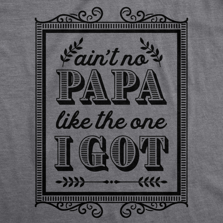 Creeper Aint No Papa Like The One I Got Baby T shirt Funny Fathers Day Newborn Image 2