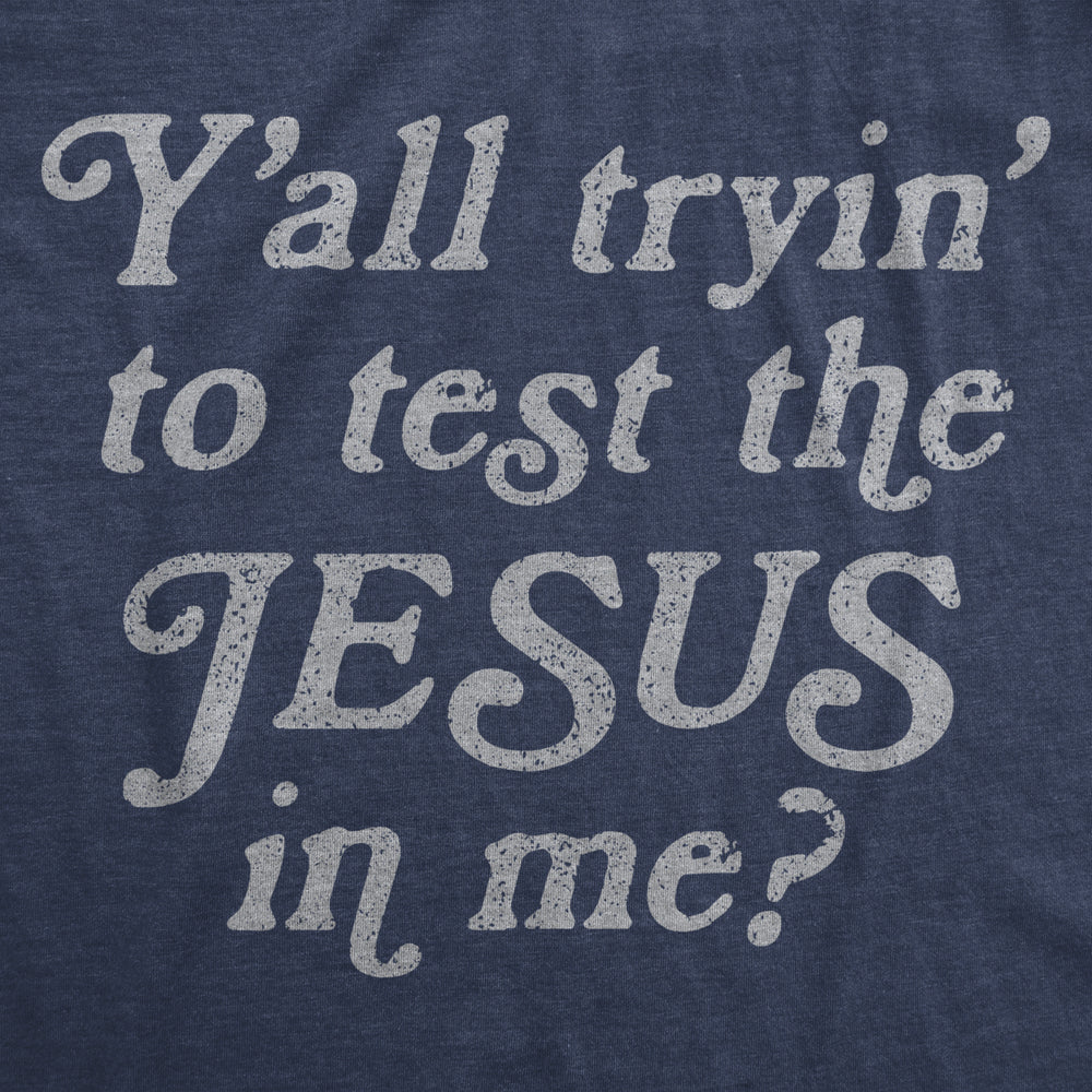 Womens Yall Tryin To Test The Jesus In Me T shirt Funny Religion Christian Tee Image 2