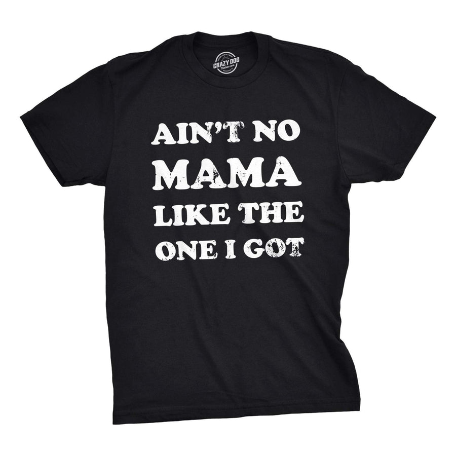 Youth Aint No Mama Like The One I Got T shirt Kids Funny Sarcastic Mom Tee Image 1