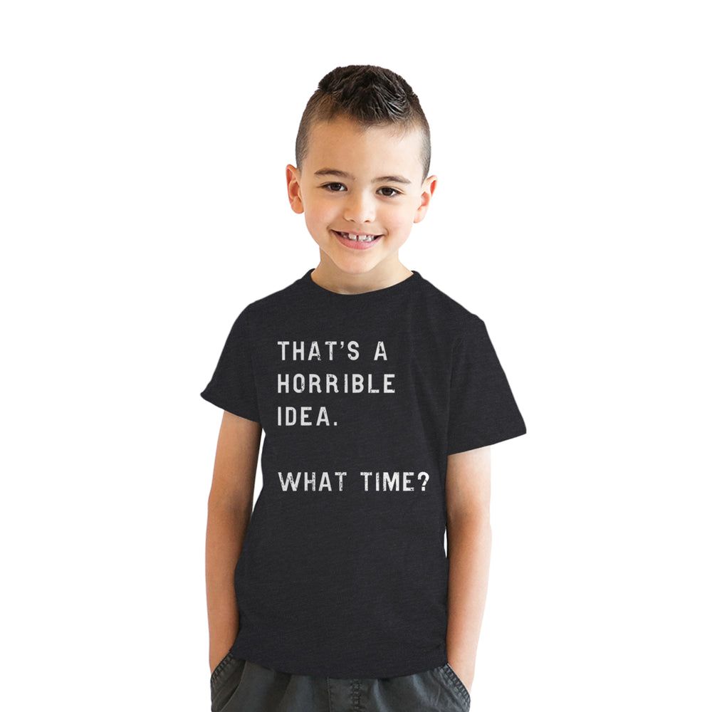 Youth Thats A Horrible Idea What Time T Shirt Funny Mischief Trouble Maker Joke Tee For Kids Image 2