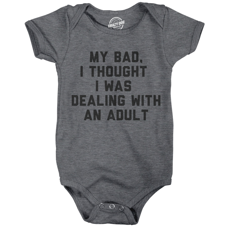 My Bad I Thought I Was Dealing With An Adult Baby Bodysuit Funny Parenting Joke Tee For Infants Image 1