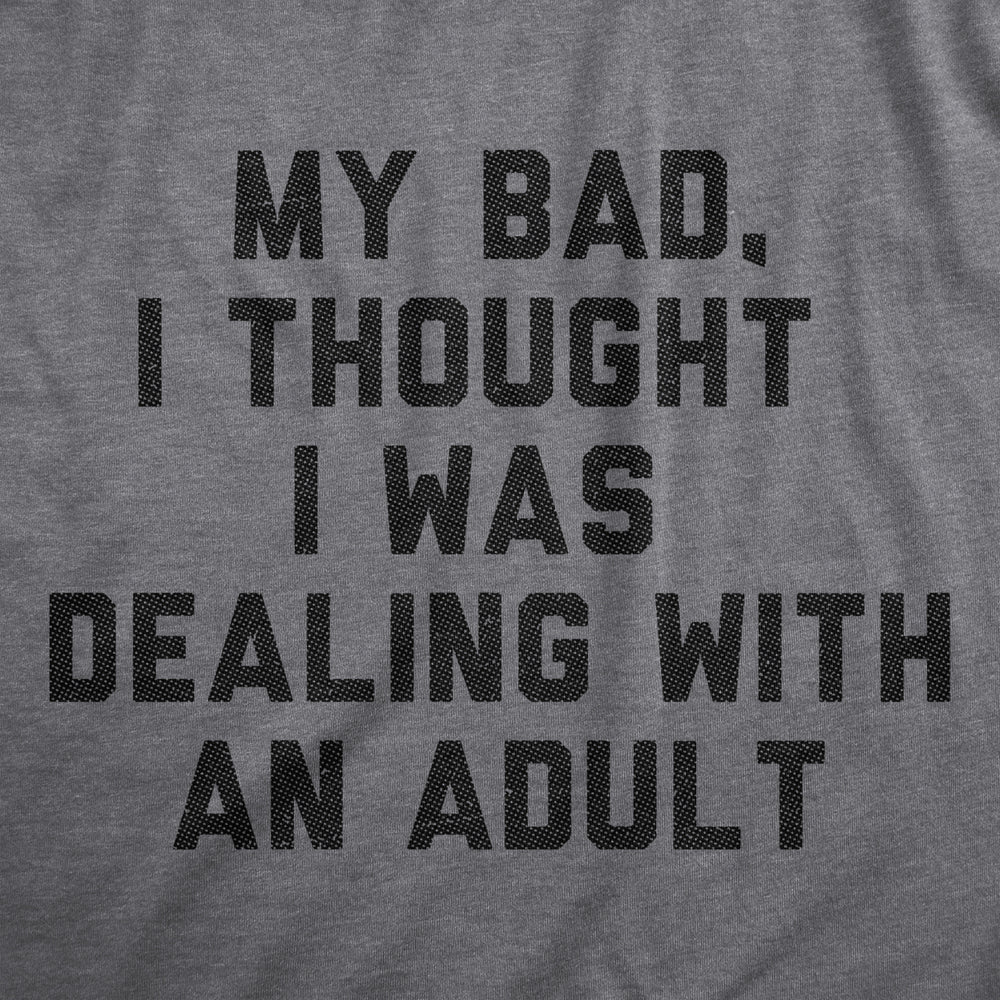 My Bad I Thought I Was Dealing With An Adult Baby Bodysuit Funny Parenting Joke Tee For Infants Image 2