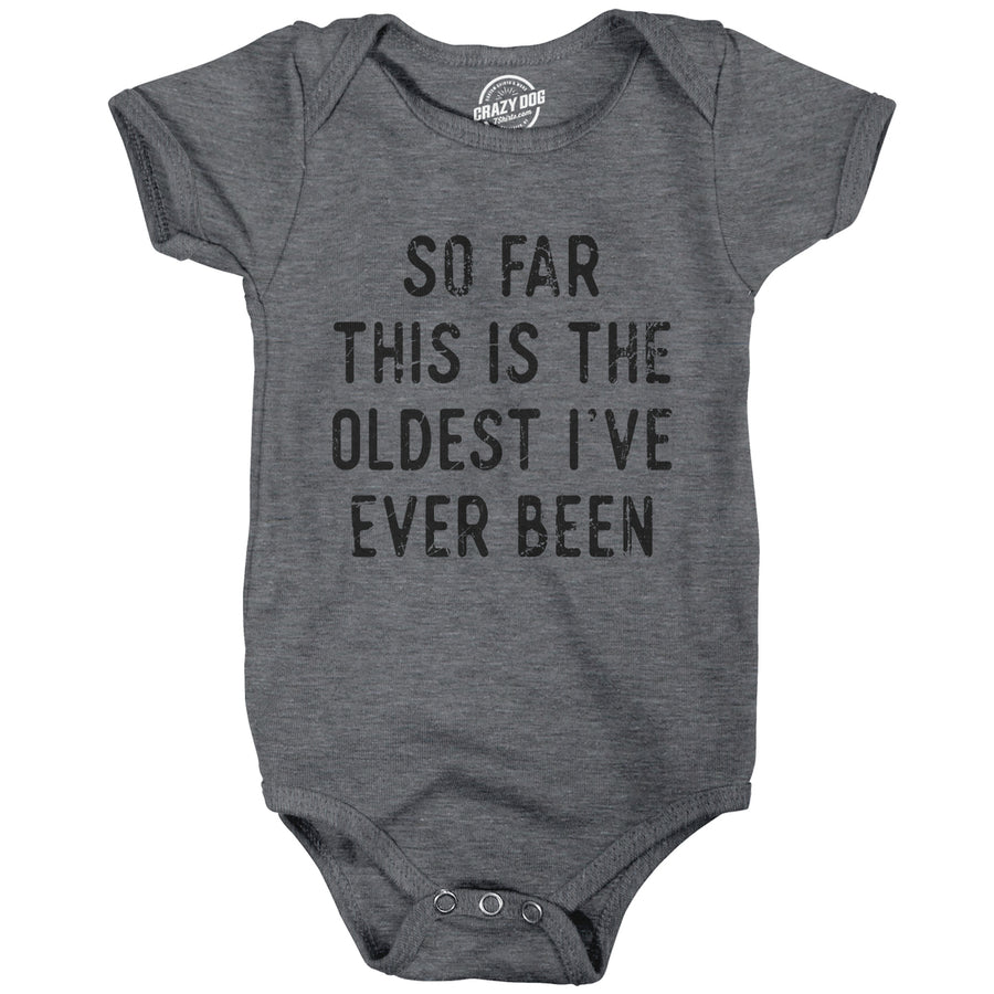 So Far This Is The Oldest Ive Ever Been Baby Bodysuit Funny Sarcastic Joke Jumper For Infants Image 1