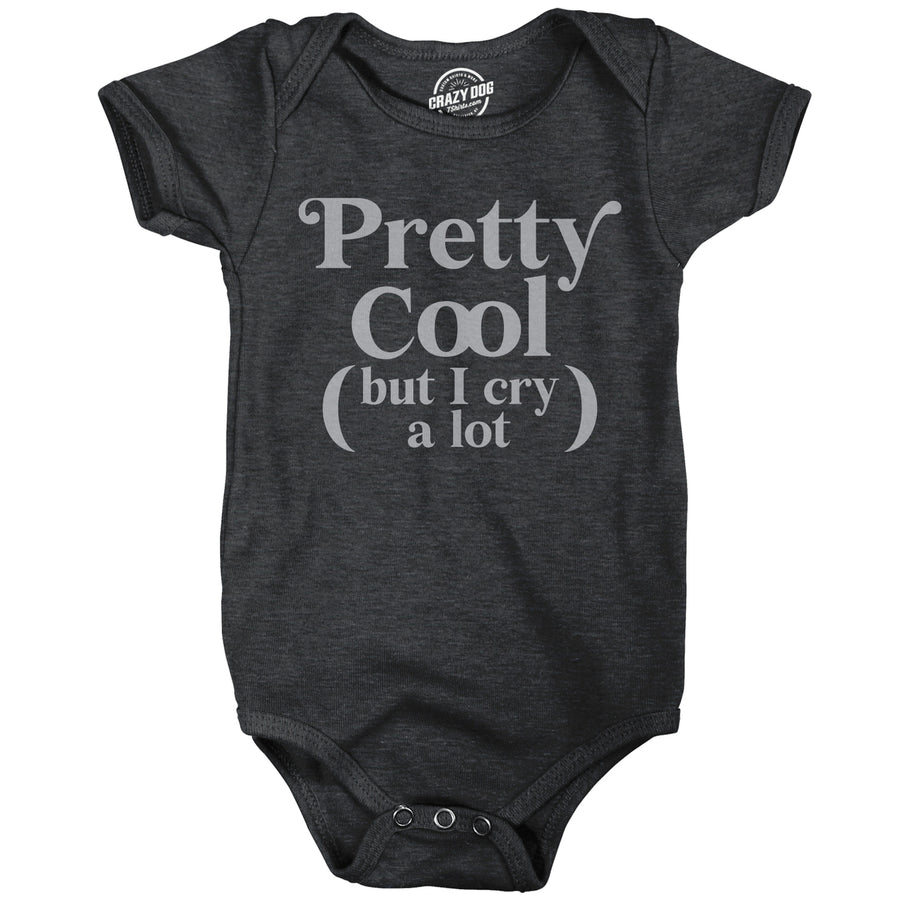 Pretty Cool But I Cry A Lot Baby Bodysuit Funny Crying Babies Joke Jumper For Infants Image 1
