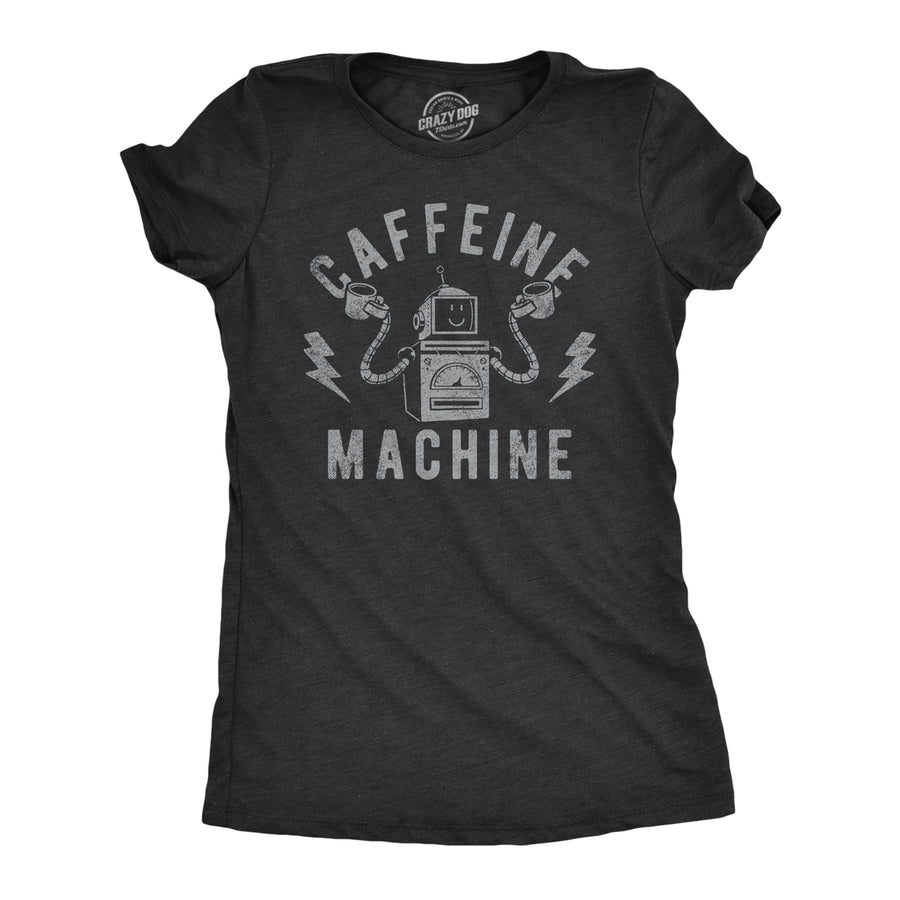 Womens Caffeine Machine T Shirt Funny Robot Coffee Lovers Joke Tee For Ladies Image 1