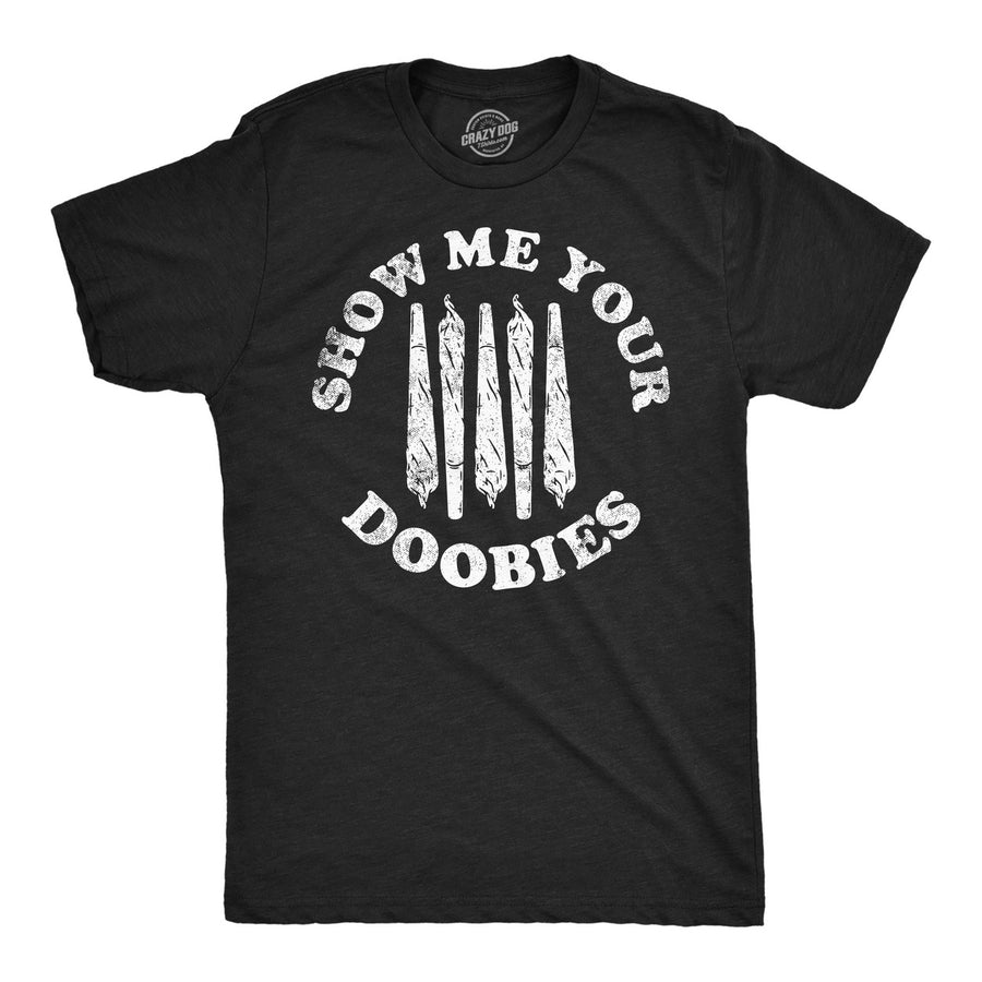 Mens Funny T Shirts Show Me Your Doobies Sarcastic 420 Graphic Tee For Men Image 1