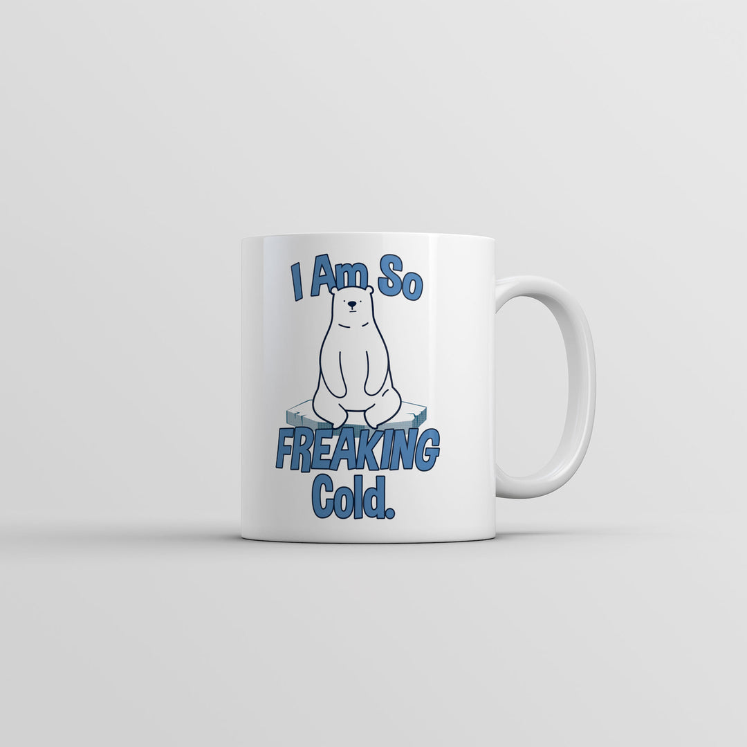 I Am So Freaking Cold Mug Funny Sarcastic Winter Graphic Coffee Cup-11oz Image 1