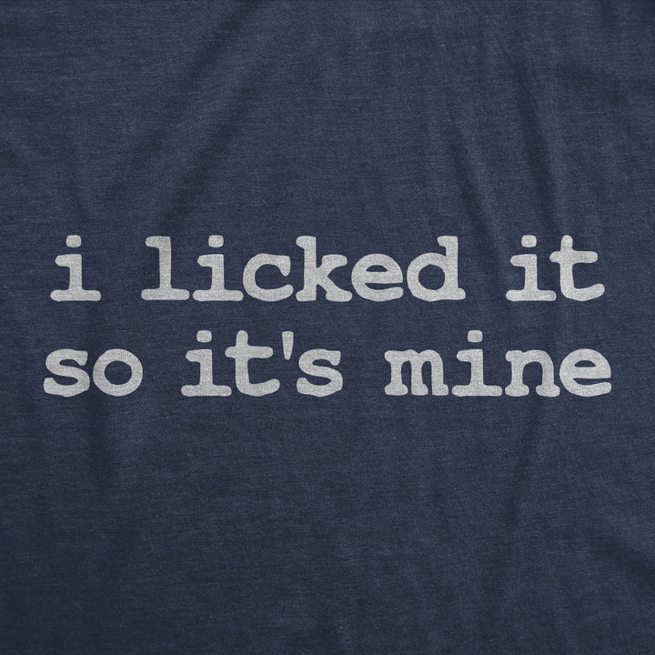 Mens Funny T Shirts I Licked It So Its Mine Sarcastic Graphic Tee For Men Image 2