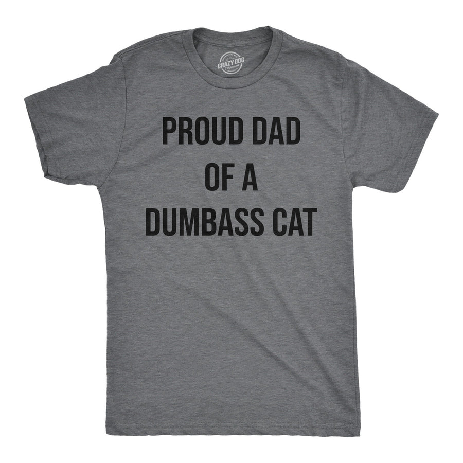 Mens Funny T Shirts Proud Dad Of A Dumbass Cat Sarcastic Graphic Tee For Men Image 1