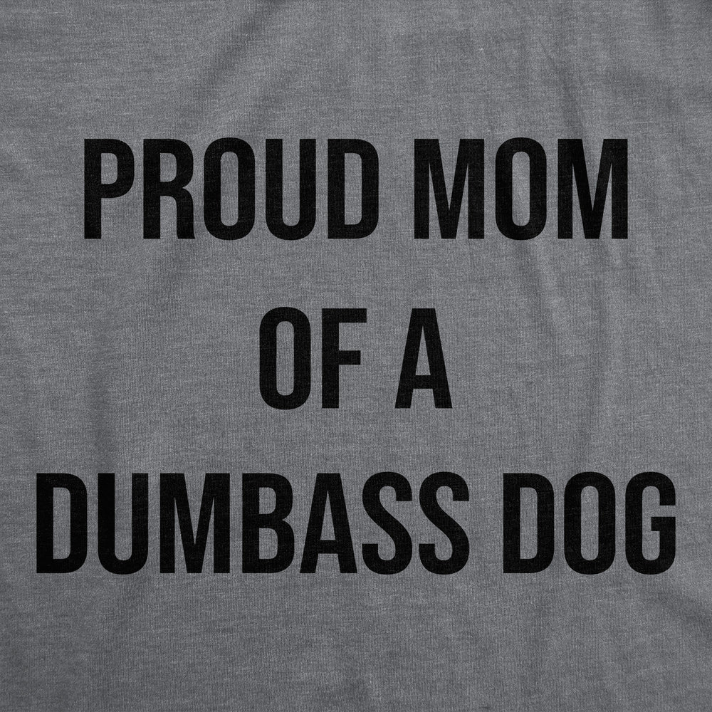 Womens Funny T Shirts Proud Mom Of A Dumbass Dog Sarcastic Graphic Tee For Ladies Image 2