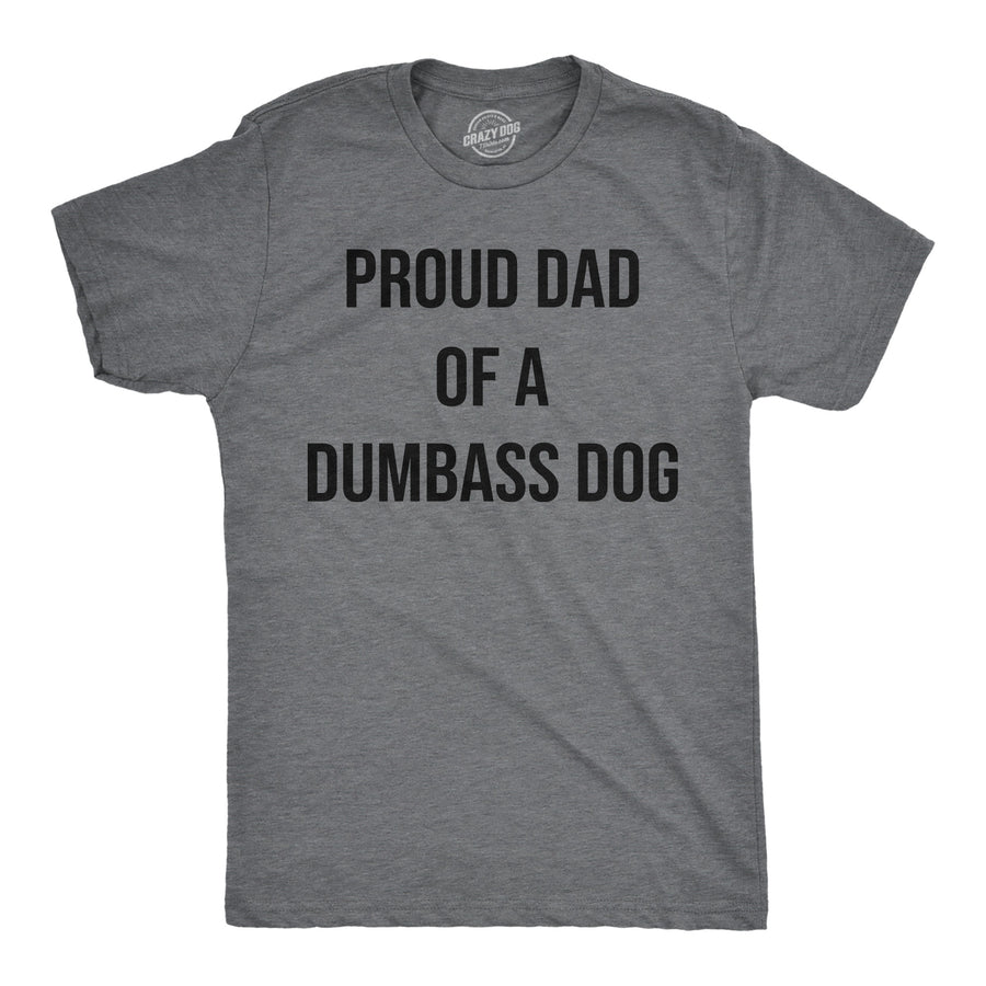 Mens Funny T Shirts Proud Dad Of A Dumbass Dog Sarcastic Graphic Tee For Men Image 1