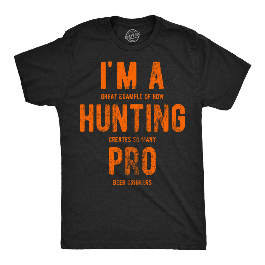 Mens Im A Great Exampe Of How Hunting Creates So Many Pro Beer Drinkers Graphic Tee Image 1