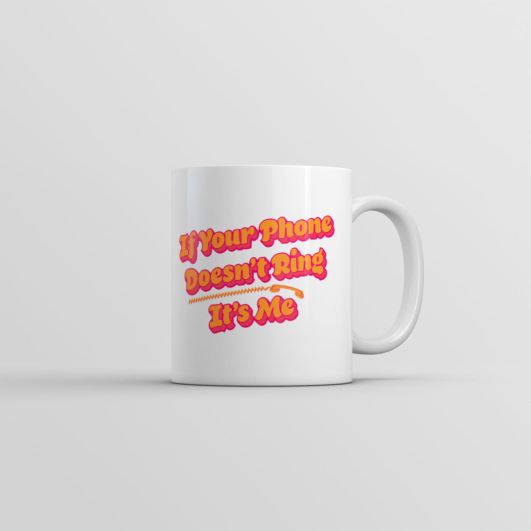 If Your Phone Doesnt Ring Its Me Mug Funny Sarcastic Novelty Coffee Cup-11oz Image 1