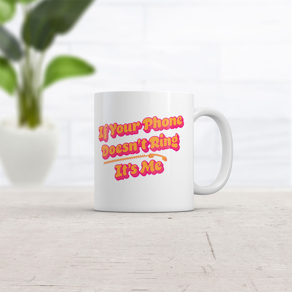 If Your Phone Doesnt Ring Its Me Mug Funny Sarcastic Novelty Coffee Cup-11oz Image 2