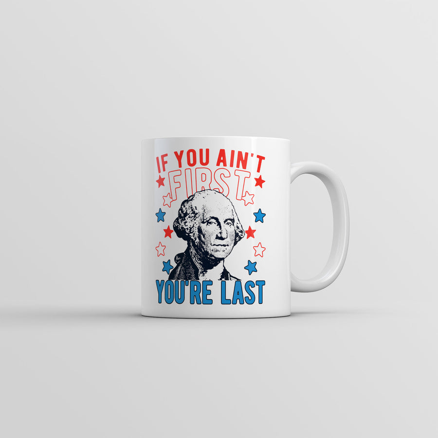 If You Aint First Youre Last Mug Funny Saracastic George Washington Coffee Cup-11oz Image 1