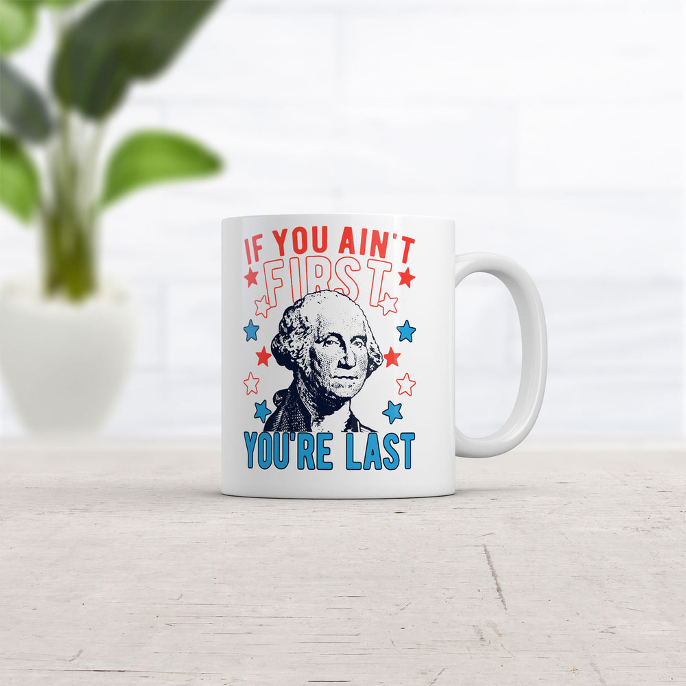 If You Aint First Youre Last Mug Funny Saracastic George Washington Coffee Cup-11oz Image 2