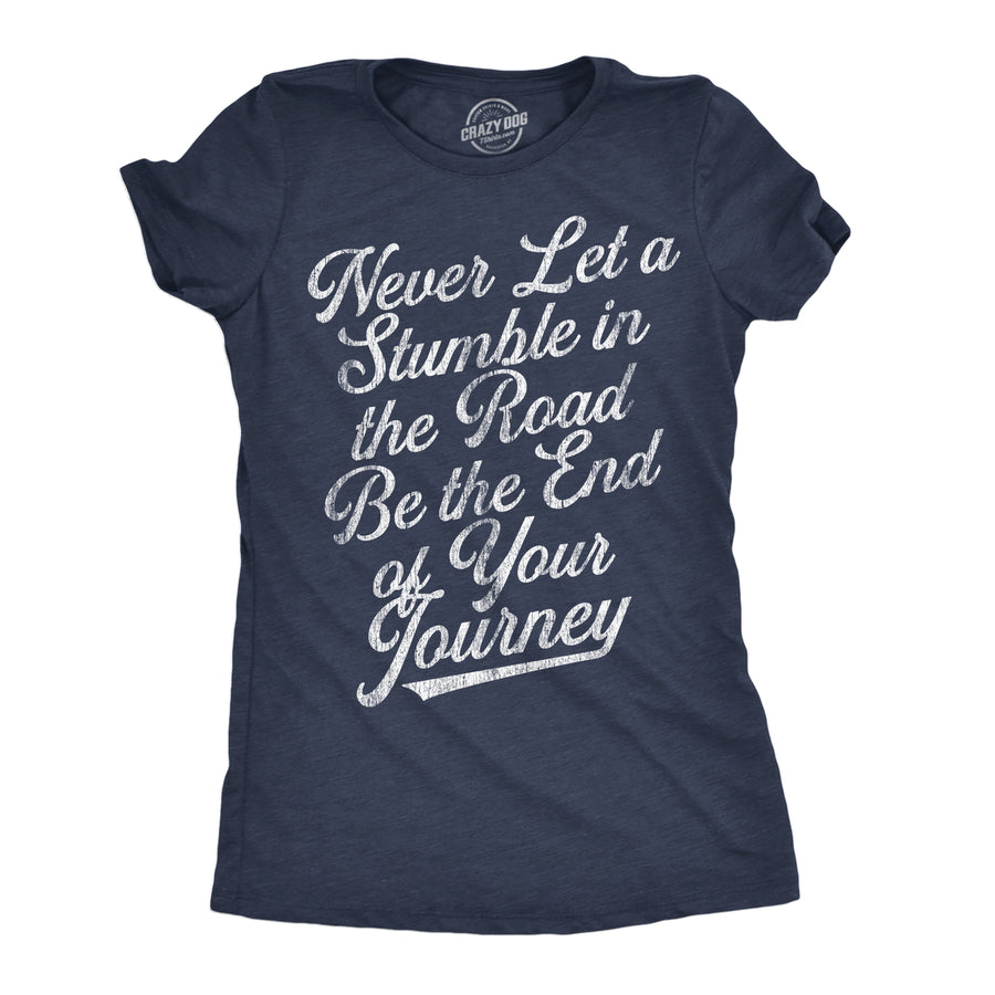 Womens Never Let A Stumble In The Road Be The End Of Your Journey Graphic Tee For Ladies Image 1