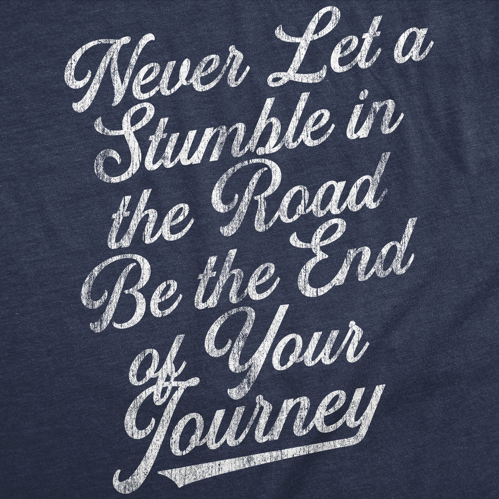 Womens Never Let A Stumble In The Road Be The End Of Your Journey Graphic Tee For Ladies Image 2