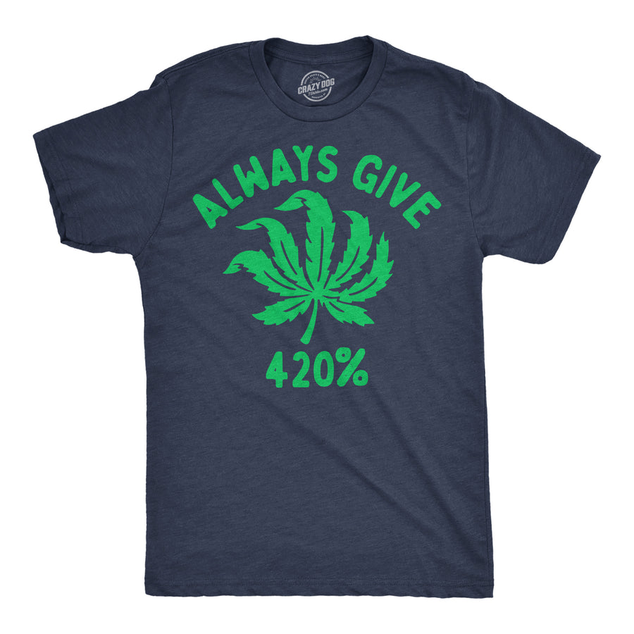 Mens Funny T Shirts Always Give 420% Sarcastic Weed Graphic Tee For Men Image 1