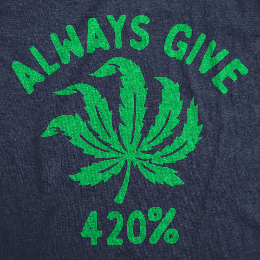 Mens Funny T Shirts Always Give 420% Sarcastic Weed Graphic Tee For Men Image 2