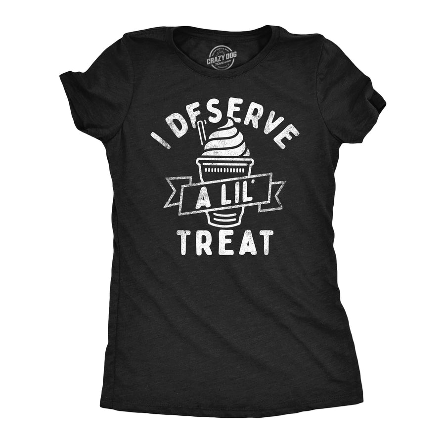 Womens Funny T Shirts I Deserve A Lil Treat Sarcastic Ice Cream Graphic Tee Image 1