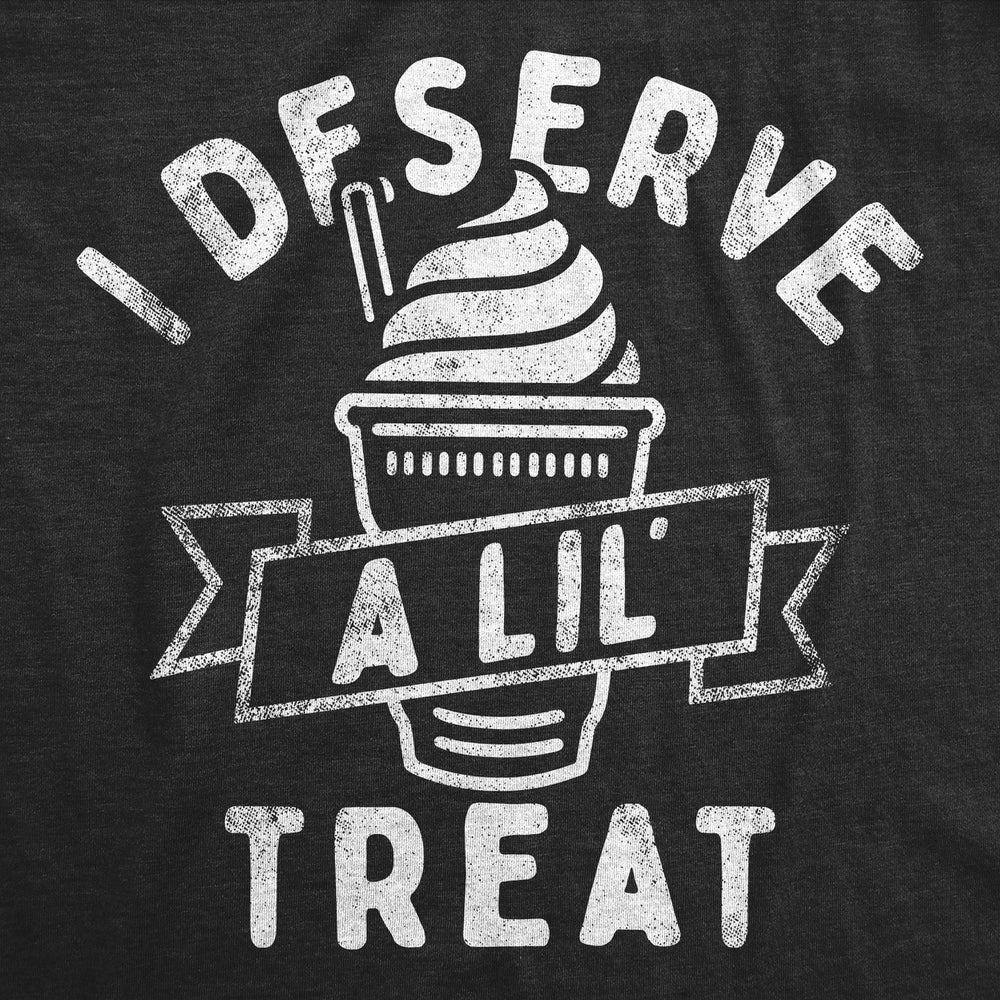 Womens Funny T Shirts I Deserve A Lil Treat Sarcastic Ice Cream Graphic Tee Image 2