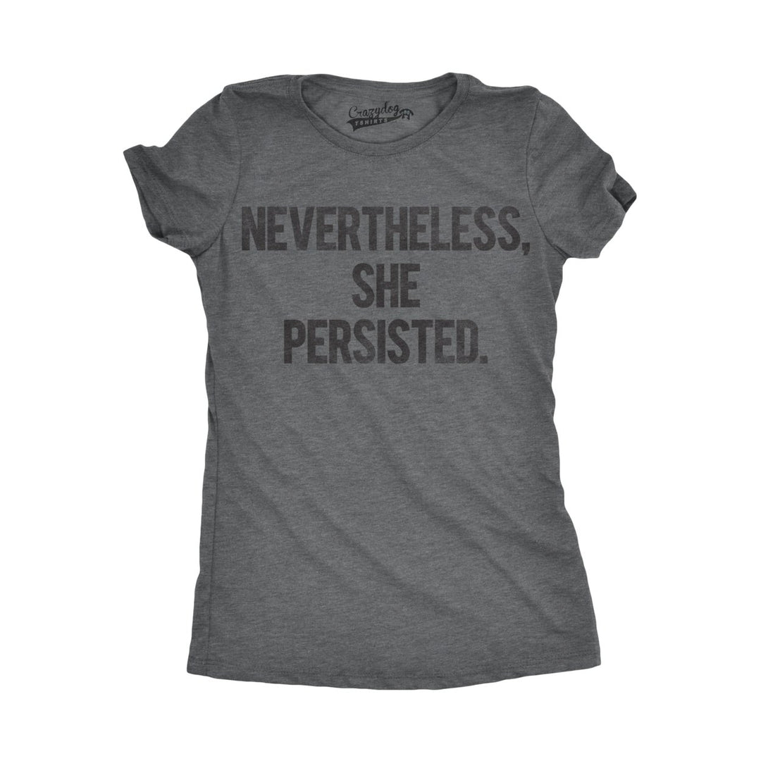 Womens Nevertheless She Persisted Funny Political Adult Sarcastic Humor T shirt Image 1