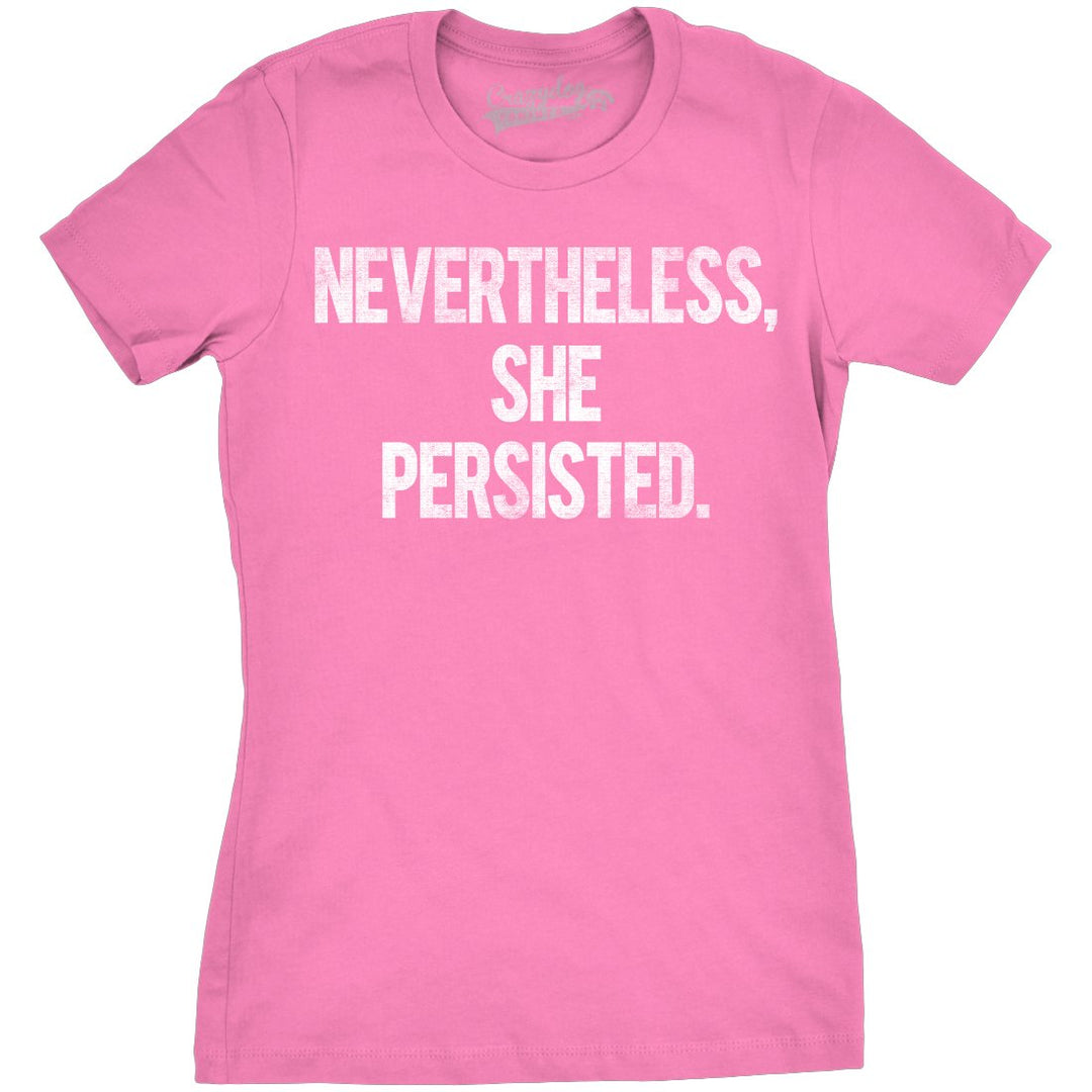 Womens Nevertheless She Persisted Funny Political Adult Sarcastic Humor T shirt Image 1