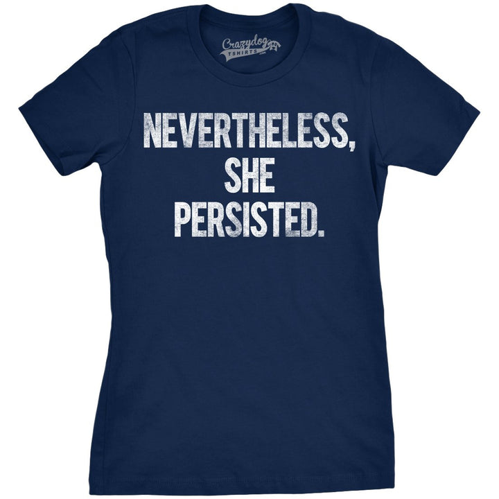 Womens Nevertheless She Persisted Funny Political Adult Sarcastic Humor T shirt Image 1