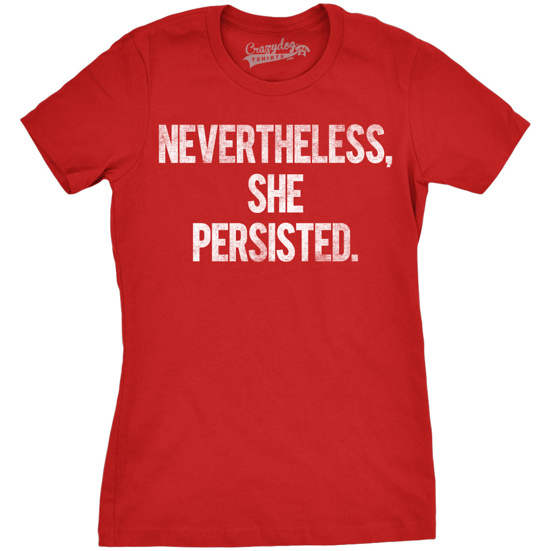 Womens Nevertheless She Persisted Funny Political Adult Sarcastic Humor T shirt Image 7