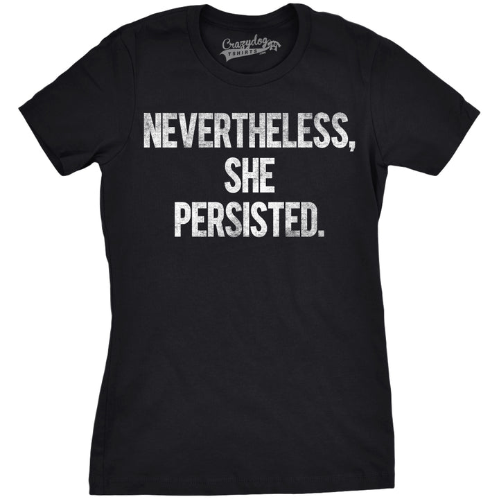 Womens Nevertheless She Persisted Funny Political Adult Sarcastic Humor T shirt Image 8