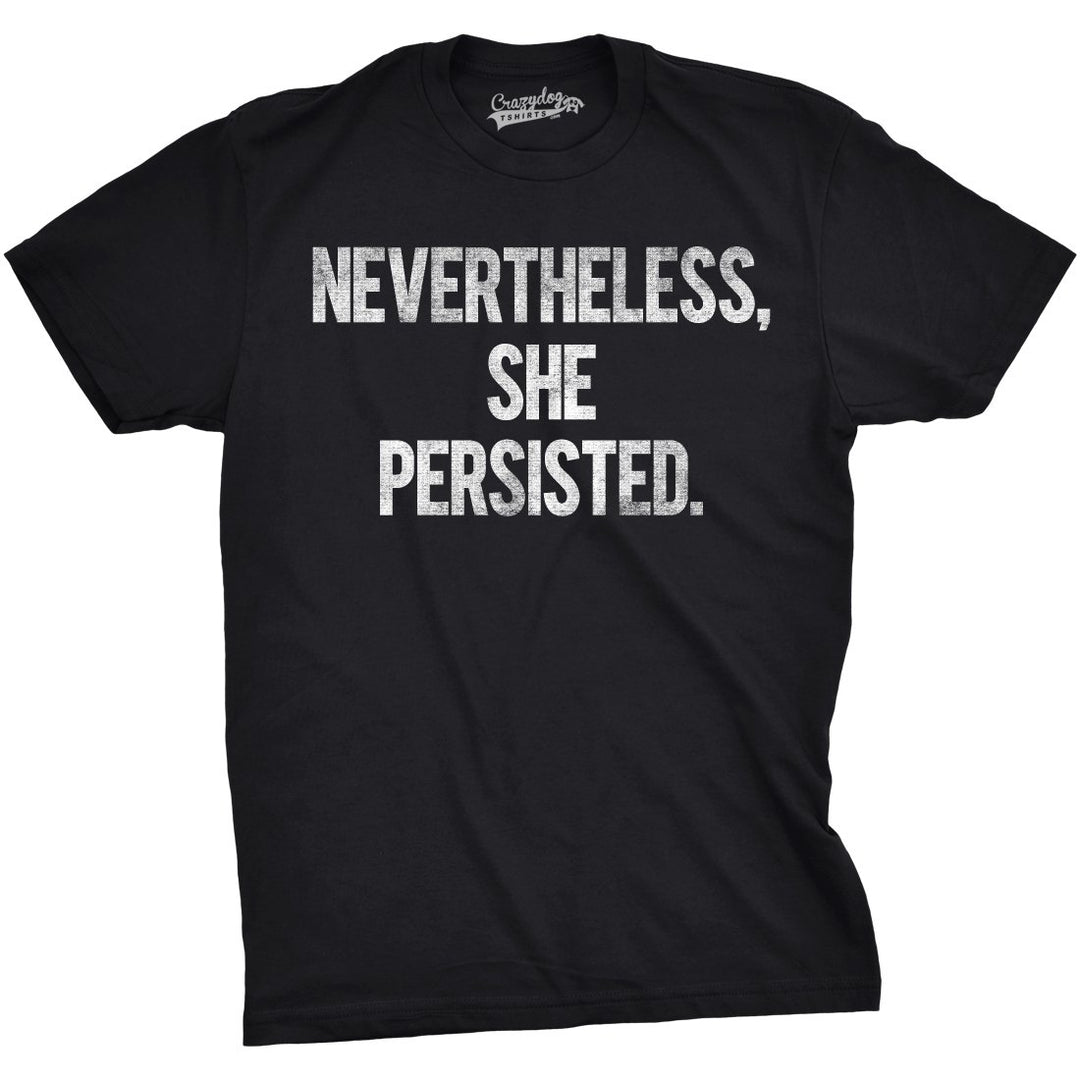 Nevertheless She Persisted Funny Political Feminist Girl Power Graphic Cool Tee Image 1