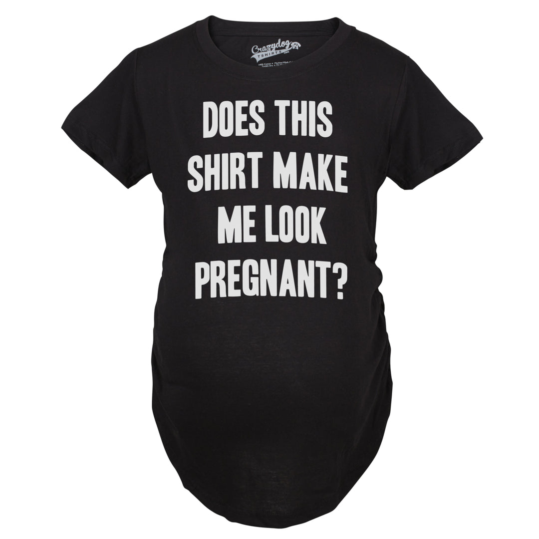 Maternity Does This Shirt Make Me Look Pregnant? Funny Announcement T shirt Image 1