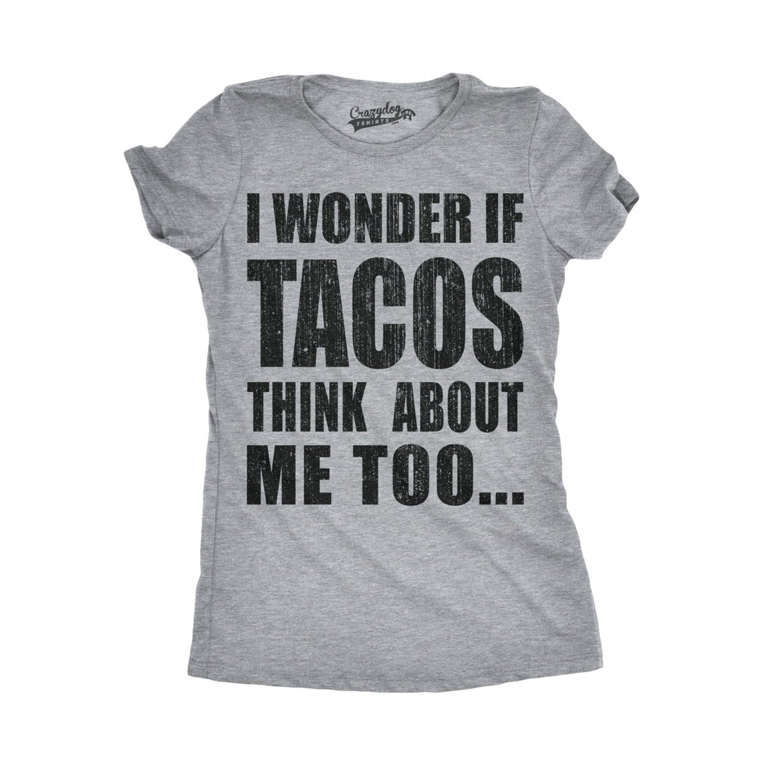 Womens I Wonder If Tacos Think About Me Too Funny Taco Tuesday Sarcastic Cool Image 1