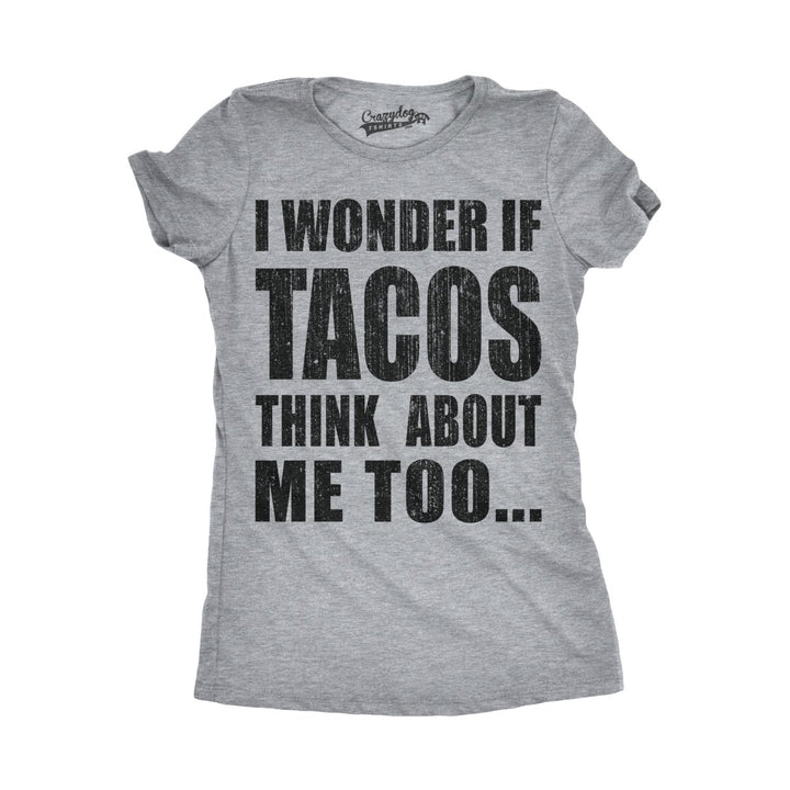 Womens I Wonder If Tacos Think About Me Too Funny Taco Tuesday Sarcastic Cool Image 1