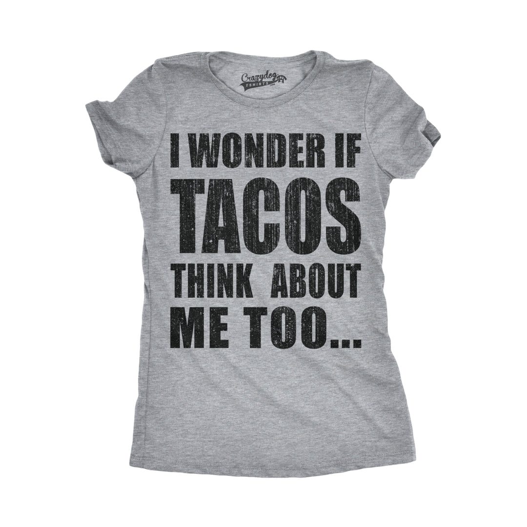 Womens I Wonder If Tacos Think About Me Too Funny Taco Tuesday Sarcastic Cool Image 4