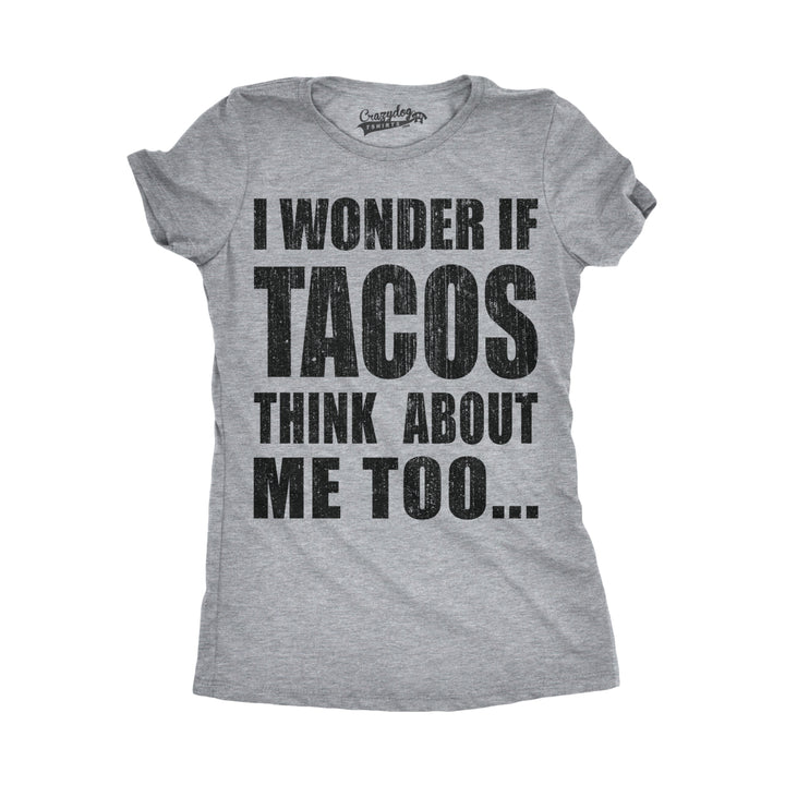 Womens I Wonder If Tacos Think About Me Too Funny Taco Tuesday Sarcastic Cool Image 4