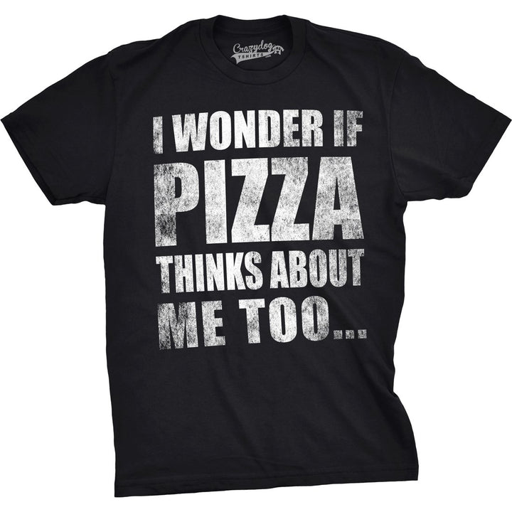 Mens I Wonder If Pizza Thinks About Me Too Funny Foodie Lover T shirt Image 1