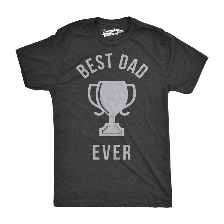 Mens Best Dad Ever Trophy Funny T shirts for Dad Hilarious Novelty Fathers Day T shirt Image 1