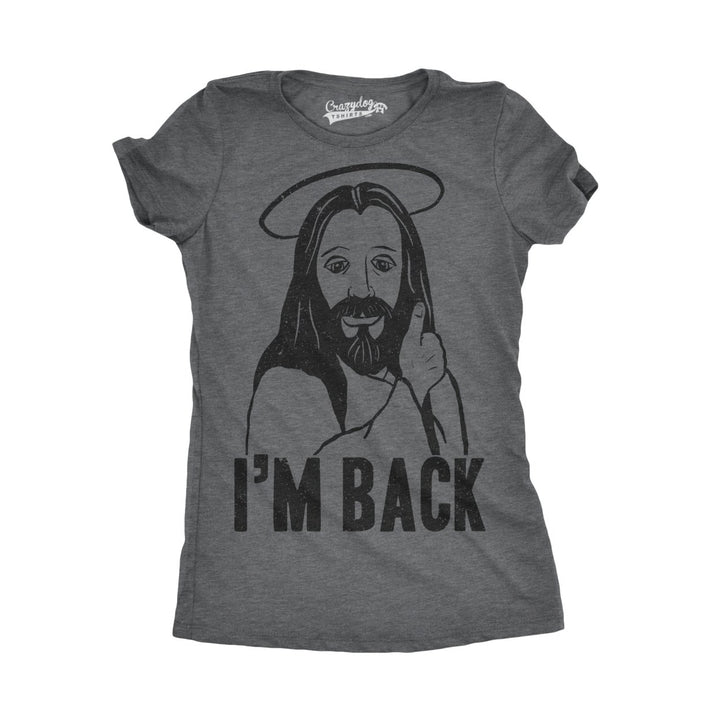 Womens Im Back Funny Jesus Easter Sunday Hilarious Faith Christian T Shirt Image 1