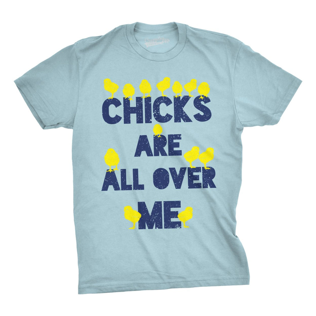 Mens Chicks Are All Over Me Funny Easter T Shirt Sarcastic Chicken Egg Tee Image 1