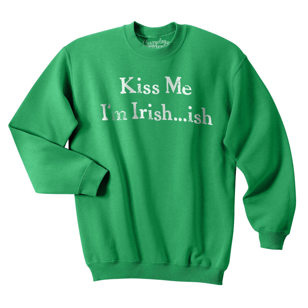 Kiss Me Im Irish ish Funny Saint Patricks Day St Pattys Shamrock SweatShirt Image 4