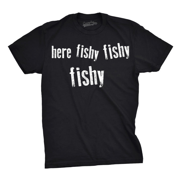 Mens Here Fishy Fishy Fishy Funny Fishing Hunting Sarcastic Graphic T shirt Image 4