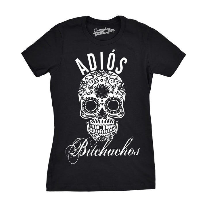 Womens Adios Bitchachos Sugar Skill Funny Shirts Cool Novelty T shirt Image 1